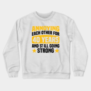 Annoying Each Other for 40 Years and Still Going Strong - Funny 40th Anniversary Design For Couples Crewneck Sweatshirt